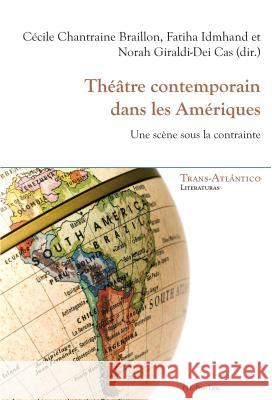 Théâtre Contemporain Dans Les Amériques: Une Scène Sous La Contrainte Chantraine Braillon, Cécile 9782875742506 Peter Lang Gmbh, Internationaler Verlag Der W - książka