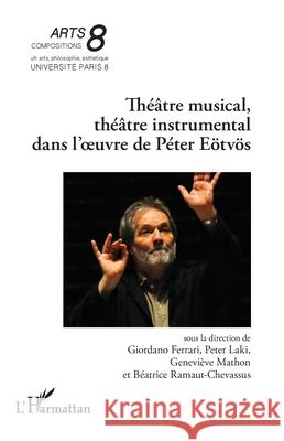 Th??tre musical, th??tre instrumental dans l'oeuvre de P?ter E?tv?s Giordano Ferrari Peter Laki Genevi?ve Mathon 9782336554938 Editions L'Harmattan - książka