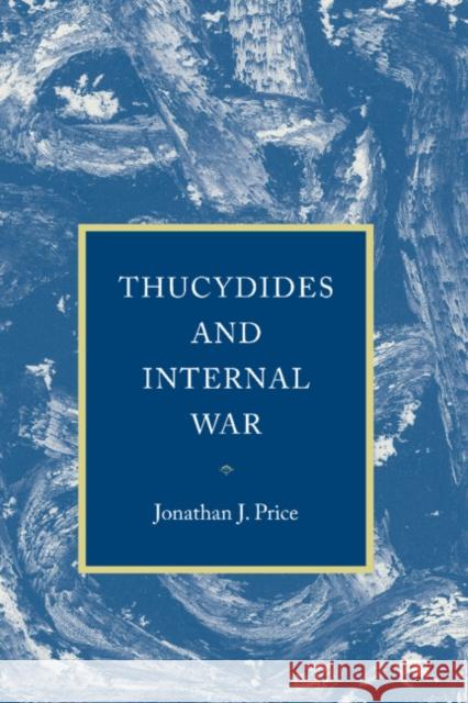 Thucydides and Internal War Jonathan J. Price 9780521780186 CAMBRIDGE UNIVERSITY PRESS - książka