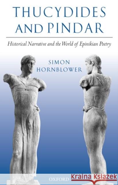 Thucydides and Pindar: Historical Narrative and the World of Epinikian Poetry Hornblower, Simon 9780199249190 Oxford University Press - książka