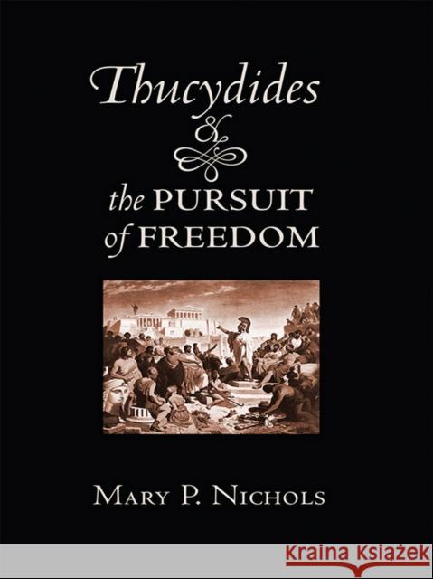 Thucydides and the Pursuit of Freedom Mary P. Nichols 9780801453168 Cornell University Press - książka