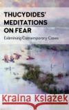 Thucydides' Meditations on Fear: Examining Contemporary Cases Raymond Taras 9781839989483 Anthem Press
