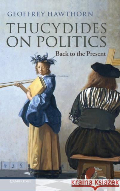 Thucydides on Politics: Back to the Present Hawthorn, Geoffrey 9781107039162 Cambridge University Press - książka