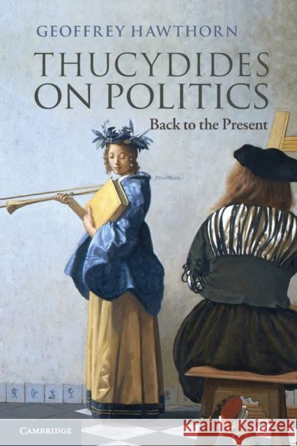 Thucydides on Politics: Back to the Present Hawthorn, Geoffrey 9781107612006 CAMBRIDGE UNIVERSITY PRESS - książka