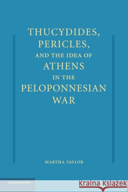 Thucydides, Pericles, and the Idea of Athens in the Peloponnesian War Martha Taylor 9781107415409 Cambridge University Press - książka