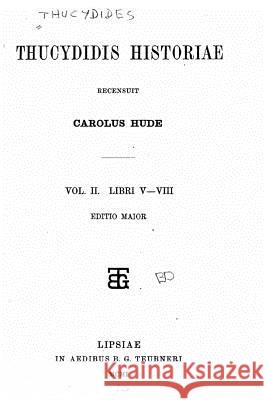 Thucydidis Historiae - Vol. II - Libri V-VIII Thucydides 9781530446995 Createspace Independent Publishing Platform - książka