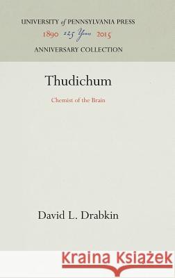 Thudichum: Chemist of the Brain David L. Drabkin 9781512811292 University of Pennsylvania Press - książka
