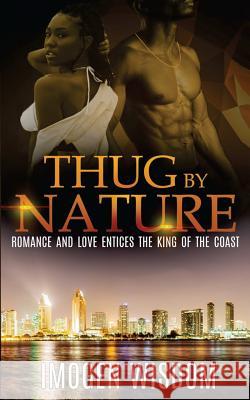 Thug By Nature: Romance And Love Entices The King Of The Coast Wisdom, Imogen 9781548181727 Createspace Independent Publishing Platform - książka