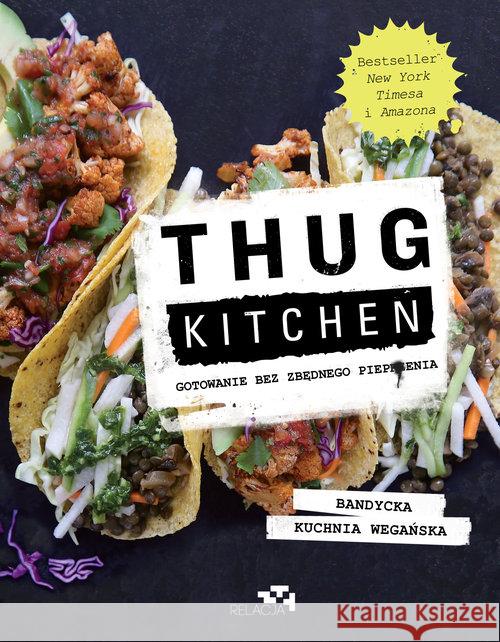 Thug Kitchen. Gotowanie bez zbędnego pieprzenia Kitchen Thug 9788366117242 Relacja - książka