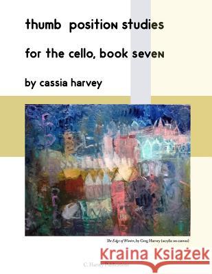 Thumb Position Studies for the Cello, Book Seven Cassia Harvey 9781635230024 C. Harvey Publications - książka