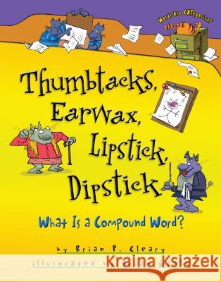 Thumbtacks, Earwax, Lipstick, Dipstick: What Is a Compound Word? Brian P. Cleary Brian Gable 9780761349174 Millbrook Press - książka