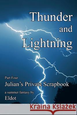 Thunder and Lightning: Julian's Private Scrapbook Part 4 Eldot 9781479756841 Xlibris Corporation - książka