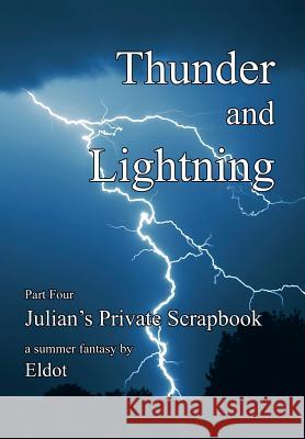 Thunder and Lightning: Julian's Private Scrapbook Part 4 Eldot 9781479756858 Xlibris Corporation - książka