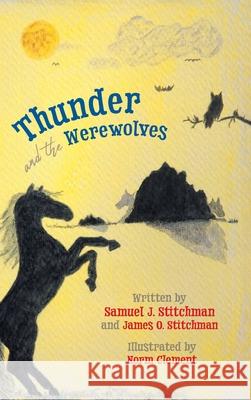 Thunder and the Werewolves Samuel J. Stitchman James O. Stitchman Norm Clement 9781039106529 FriesenPress - książka