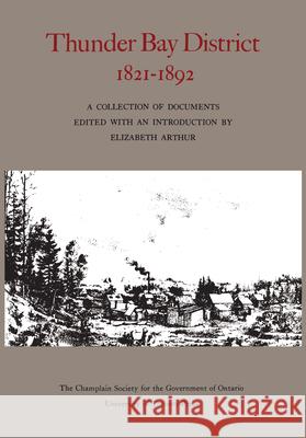 Thunder Bay District, 1821 - 1892 Elizabeth Arthur 9781442651487 University of Toronto Press - książka