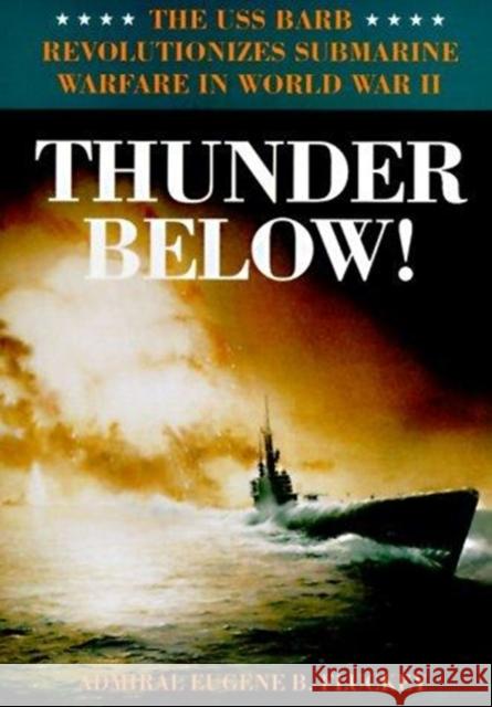 Thunder Below!: The USS *Barb* Revolutionizes Submarine Warfare in World War II Fluckey, Eugene B. 9780252019258 University of Illinois Press - książka