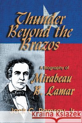 Thunder Beyond the Brazos: A Biography of Mirabeau B. Lamar Ramsay, Jack C., Jr. 9781571685803 Eakin Press - książka