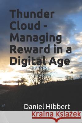 Thunder Cloud: Managing Reward in a Digital Age Daniel Hibbert 9781090833631 Independently Published - książka