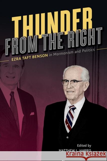 Thunder from the Right: Ezra Taft Benson in Mormonism and Politics Matthew L. Harris 9780252084010 University of Illinois Press - książka