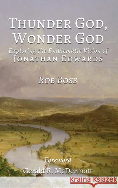 Thunder God, Wonder God: Exploring the Emblematic Vision of Jonathan Edwards Robert L Boss   9781737902676 Jesociety Press - książka