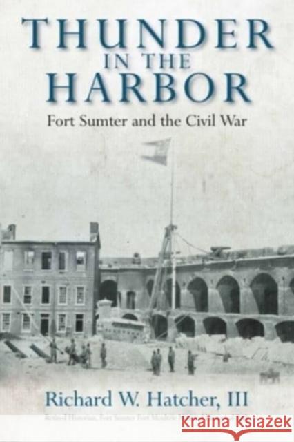 Thunder in the Harbor: Fort Sumter and the Civil War Richard W. Hatcher 9781611215939 Savas Beatie - książka