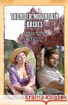 Thunder Mountain Brides: Deadly Love-Callie Amanda a. Brooks Amanda a. Brooks Gary Simonian 9781500664626 Createspace - książka