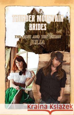 Thunder Mountain Brides: The Rose and The Thorn-Julia Brooks, Amanda A. 9781495974274 Createspace - książka