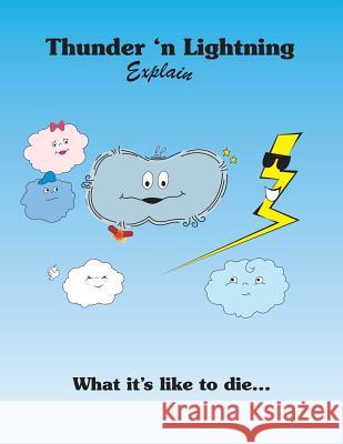 Thunder 'n Lightning Explain What it's Like to Die... Kevin Lee Weaver, Dennis Lynn 9781412037044 Trafford Publishing - książka