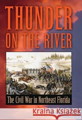 Thunder on the River : The Civil War in Northeast Florida Daniel L. Schafer 9780813034195 University Press of Florida - książka