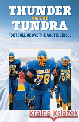 Thunder on the Tundra: Football Above the Arctic Circle Lew Freedman 9780882407425 Alaska Northwest Books - książka