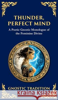 Thunder, Perfect Mind: Mystical Wisdom of the Divine Feminine (Deluxe Hardbound Edition) Anonymous Gnosti Tim Zengerink 9781804216538 Library of Alexandria - książka
