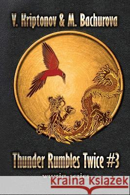 Thunder Rumbles Twice (Wuxia Series Book #3) M. Bachurova V. Kriptonov 9788076198418 Magic Dome Books in Collaboration with 1c-Pub - książka