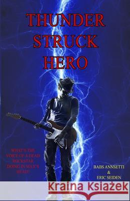 Thunder Struck Hero: What's the voice of a dead rockstar doing in Max's head? Annsetti &. Seiden 9781547130498 Createspace Independent Publishing Platform - książka