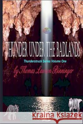 Thunder Under the Badlands Thomas Lawson Binninger 9781450553414 Createspace - książka