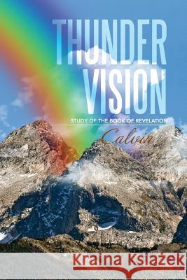 Thunder Vision: Study of the Book of Revelation Calvin 9781493143269 Xlibris Corporation - książka