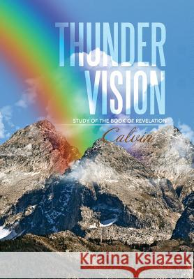 Thunder Vision: Study of the Book of Revelation Calvin 9781493143276 Xlibris Corporation - książka