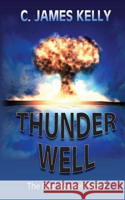 Thunder Well: The Real Roswell Story C. James Kelly 9780981239712 Some Reading Required Inc. - książka