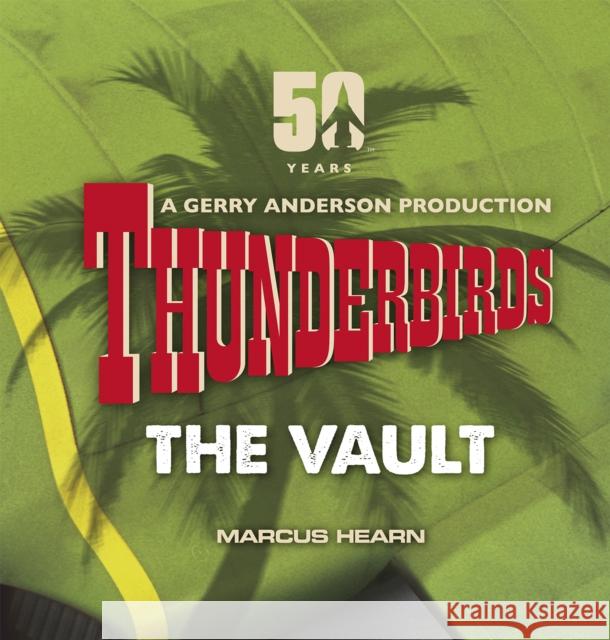 Thunderbirds: The Vault: celebrating over 50 years of the classic series  9780753556351 Ebury Publishing - książka