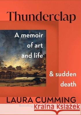 Thunderclap: A Memoir of Art and Life and Sudden Death Laura Cumming 9781982181741 Scribner Book Company - książka