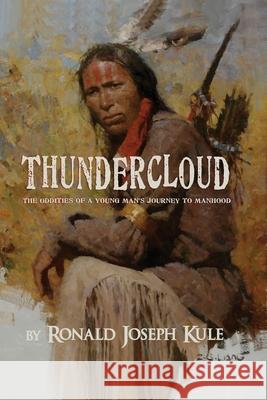 ThunderCloud: (The Oddities of a Young Man's Journey to Manhood Kule, Ronald Joseph 9780997931174 Kulebooks LLC - książka