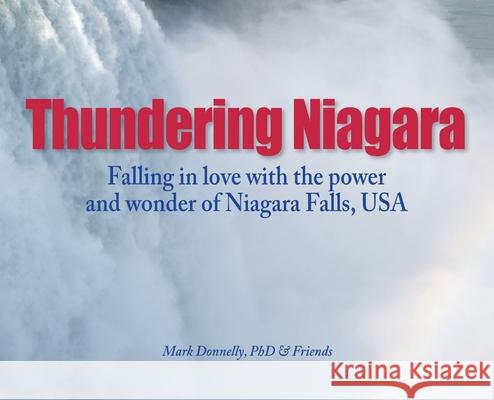 Thundering Niagara - Falling in love with the power and wonder of Niagara Falls, USA Mark D. Donnelly Mark D. Donnelly 9781956688481 Rock / Paper / Safety Scissors - książka