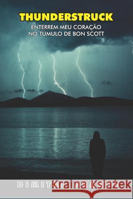 Thunderstruck: Enterrem Meu Coração no Túmulo de Bon Scott Brandi, Dimitri 9781097333608 Independently Published - książka