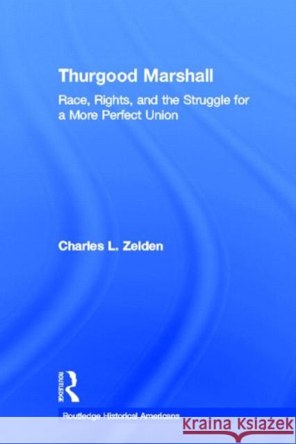 Thurgood Marshall: Race, Rights, and the Struggle for a More Perfect Union Zelden, Charles L. 9780415506427 Routledge - książka