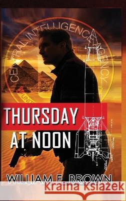 Thursday at Noon: A Middle East Spy Thriller William F Brown   9781088158630 IngramSpark - książka