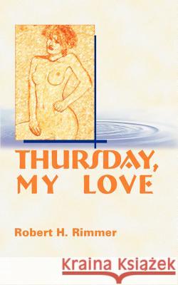 Thursday, My Love Robert H. Rimmer Robert H. Rimmer 9781583480946 iUniverse - książka