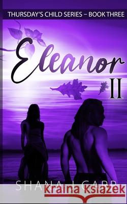 Thursday's Child Series - Eleanor Part II - Book Three Shana J. Carr 9780645143485 Shana Carr - książka