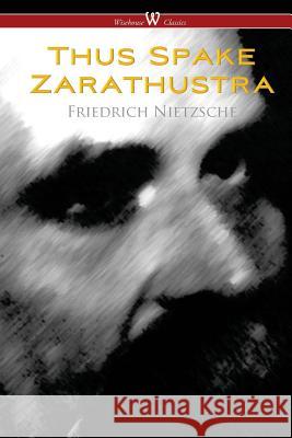 Thus Spake Zarathustra - A Book for All and None (Wisehouse Classics) Friedrich Nietzsche 9789176372937 Wisehouse Classics - książka