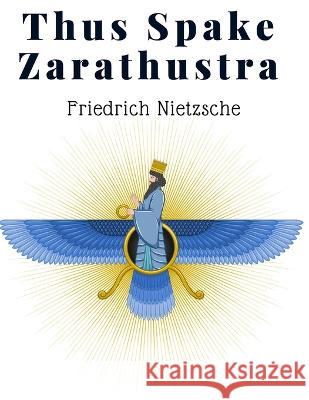 Thus Spake Zarathustra: A Book For All And None - A Radical Philosophy for Modern Times Friedrich Nietzsche   9781805475460 Intell Book Publishers - książka