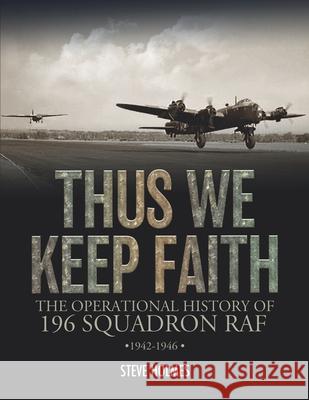 Thus We Keep Faith: The Operational History of 196 Squadron RAF 1942-1946 Steve Holmes 9781911255697 Mention the War Ltd. - książka