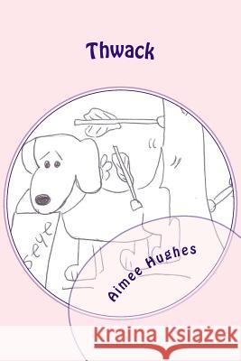 Thwack Aimee Hughes 9781491232194 Createspace Independent Publishing Platform - książka
